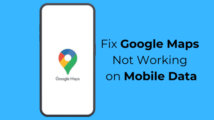 How to Fix Google Maps Not Working on Mobile Data