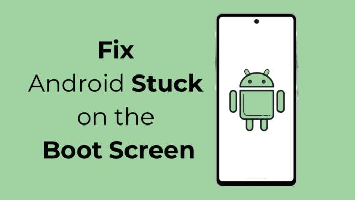 Android Stuck on Boot Screen? Try these 8 Fixes
