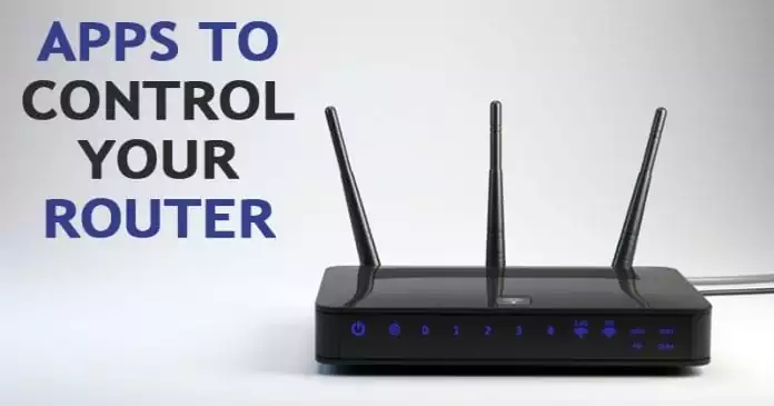 10 Best Apps That Can Help You To Control Your Router in 2022