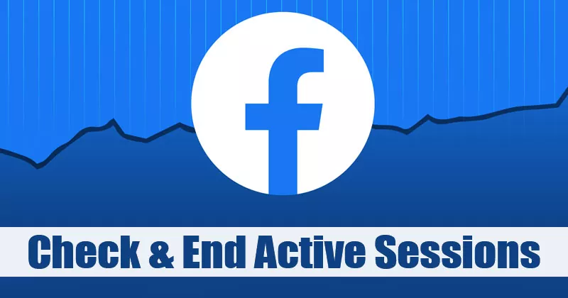 How to Check & End Your Active Sessions on Facebook