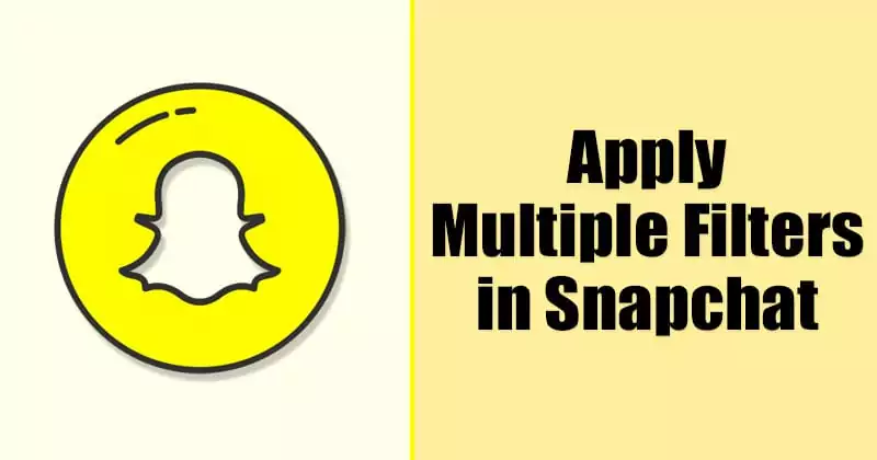 How to Apply Multiple Filters On Photos & Videos in Snapchat