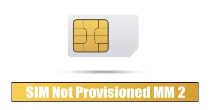 How to Fix the “SIM Not Provisioned MM 2” Error