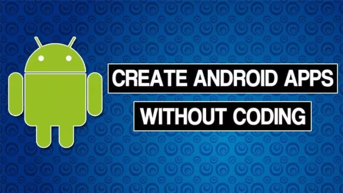How To Create Android Apps Without Coding in 2023