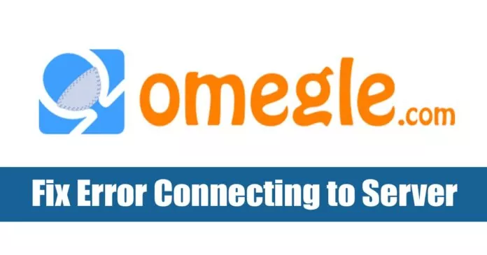 How to Fix Omegle Error Connection to Server 6 Methods