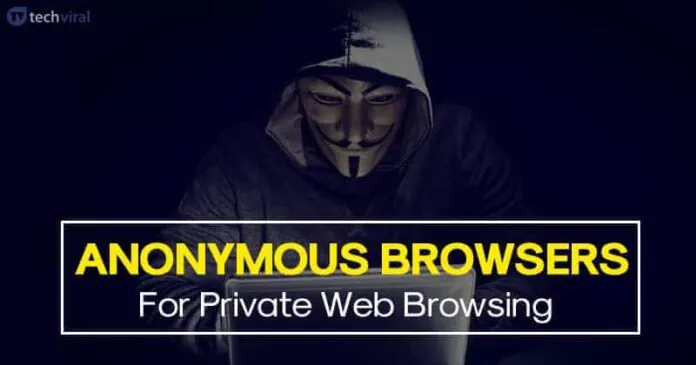 10 Best Anonymous Browsers For Private Web Browsing