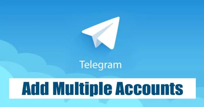 How to Add Multiple Accounts on Telegram in 2023
