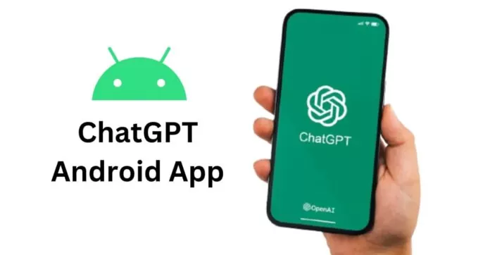 OpenAI To Launch ChatGPT App For Android Users Next Week