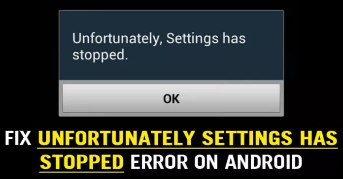 How To Fix ‘Unfortunately Settings Has Stopped’ Error On Android