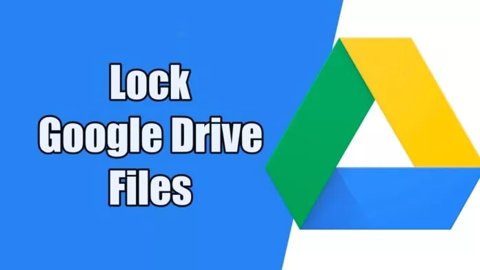 You Can Now Lock Google Drive Files To Prevent Unwanted
