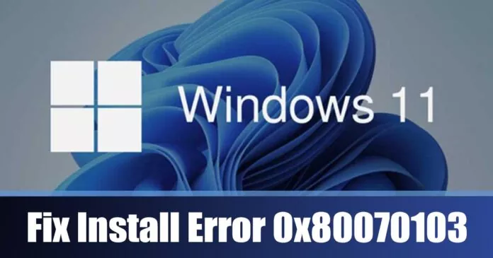 How to Fix Install Error 0x80070103 in Windows 11