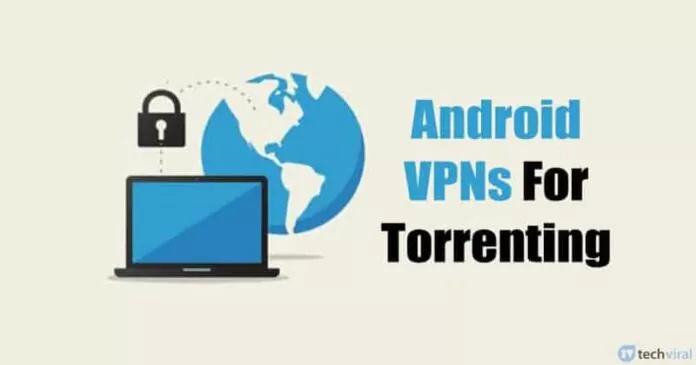10 Best Android VPN Apps For Torrenting & P2P in