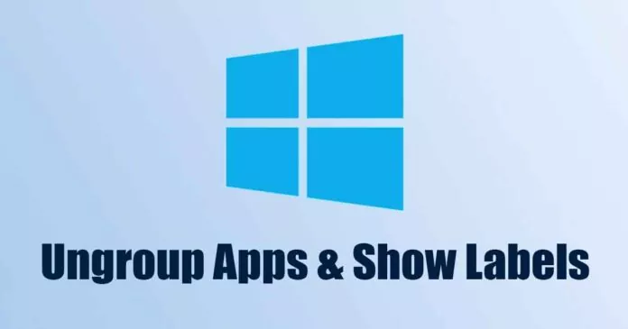 How to Ungroup Apps & Show Labels in Taskbar on
