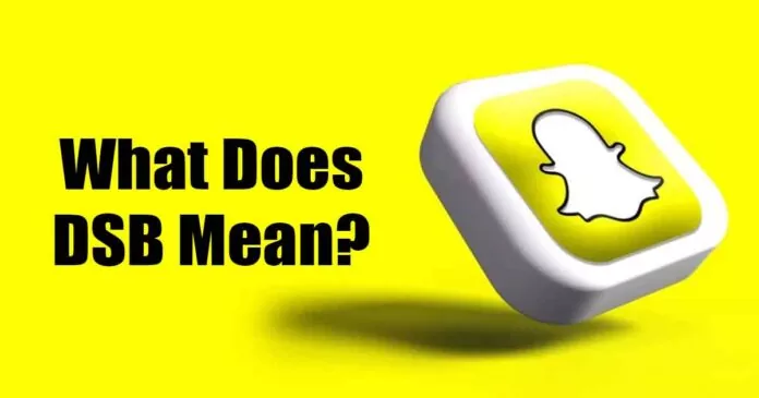 What Does ‘DSB’ Mean on Snapchat? (Explained with Examples)