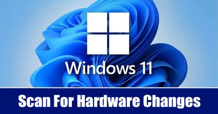 How to Scan for Hardware Changes on Windows (4 Methods)