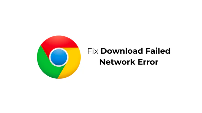 How to Fix ‘Download Failed Network Error’ on Chrome