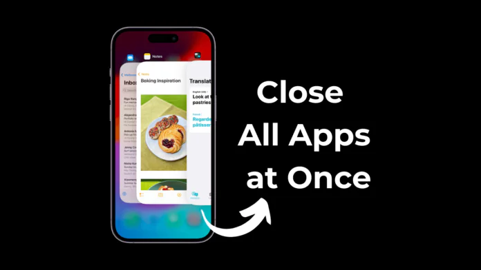 How to Close All Open Apps on iPhone at Once