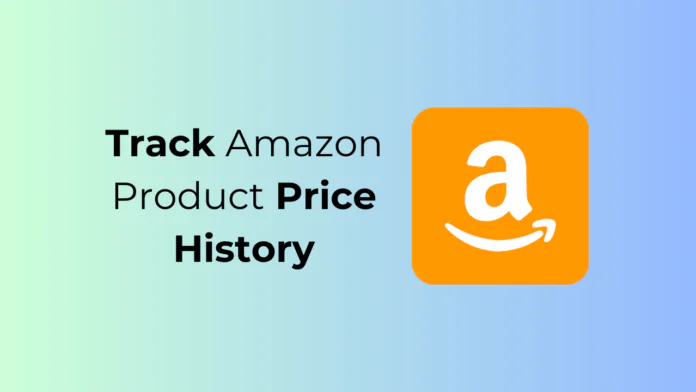 How to Track Price History of any Amazon Product?